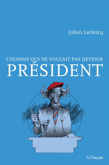L'homme qui ne voulait pas devenir Président - Julien Leclercq