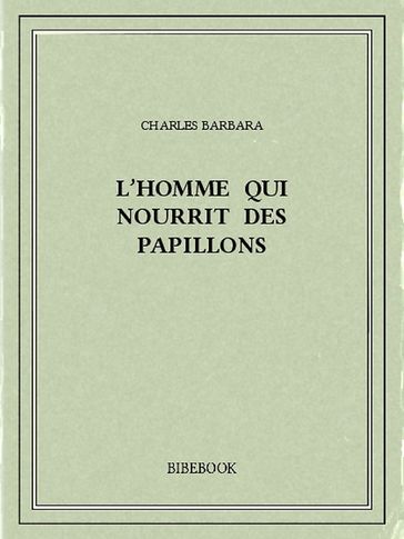 L'homme qui nourrit des papillons - Charles Barbara