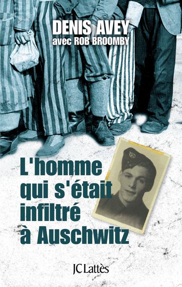 L'homme qui s'était infiltré à Auschwitz - Denis Avey - Rob Broomby