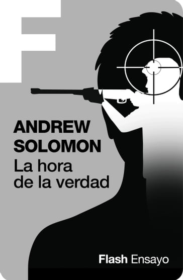 La hora de la verdad (Flash Ensayo) - Andrew Solomon