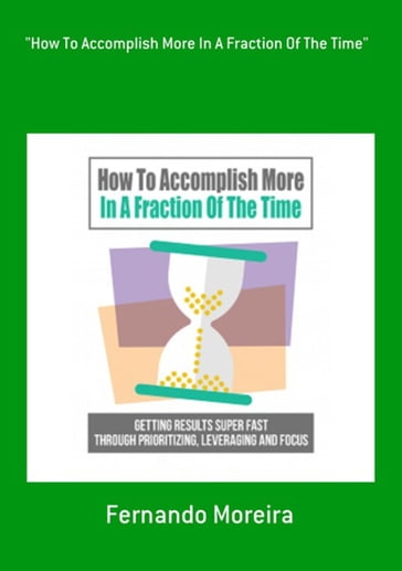 "how To Accomplish More In A Fraction Of The Time" - Fernando Moreira