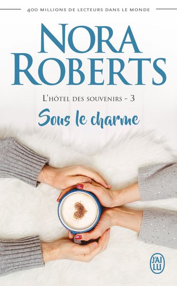 L'hôtel des souvenirs (Tome 3) - Sous le charme - Nora Roberts