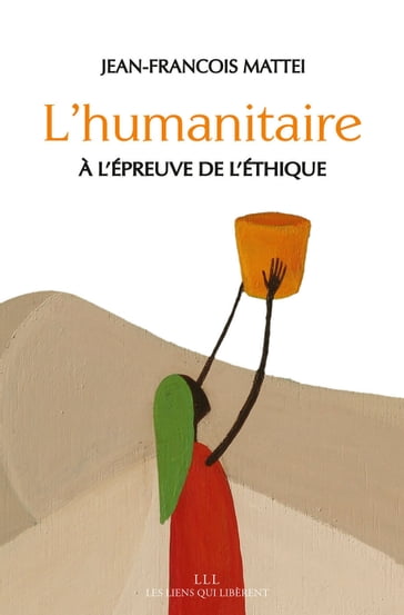 L'humanitaire à l'épreuve de l'éthique - Jean-François Mattei