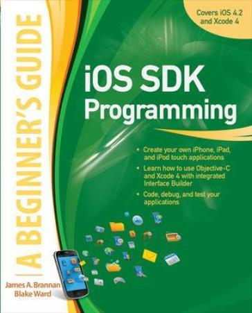 iOS SDK Programming A Beginners Guide - James Brannan - Blake Ward