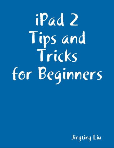iPad 2 Tips and Tricks for Beginners - Jingting Liu