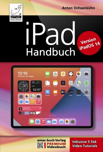 iPad Handbuch mit iPadOS 14 - PREMIUM Videobuch: Buch + 5 h Videotutorials - Anton Ochsenkuhn