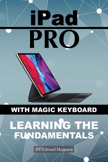 iPad Pro with magic keyboard: Learning the Fundamentals - Edward Marteson