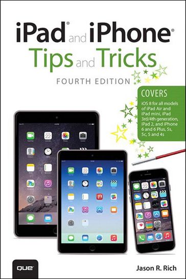 iPad and iPhone Tips and Tricks (covers iPhones and iPads running iOS 8) - Jason Rich