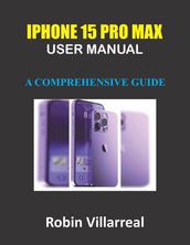 iPhone 15 Pro Max User Manual: A Comprehensive Guide