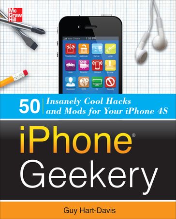 iPhone Geekery: 50 Insanely Cool Hacks and Mods for Your iPhone 4S - Guy Hart-Davis