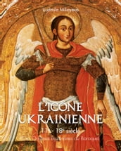 L icône Ukrainienne 11e - 18e siècle (Des Origines Byzantines au Baroque)
