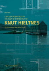 L idea di domestico in Knut Hjeltnes. Casa Straume e casa Boe Moller. Ediz. italiana e inglese