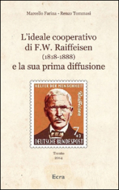 L ideale cooperativo di F. W. Raiffeisen (1818-1888) e la sua prima diffusione