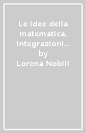 Le idee della matematica. Integrazioni di algebra. Per le Scuole superiori. Con e-book. Con espansione online