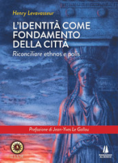 L identità come fondamento della città. Riconciliare ethnos e polis