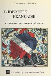 L identité française : représentations, mythes, idéologies