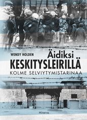 Äidiksi keskitysleirillä