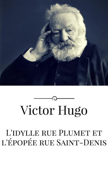 L'idylle rue Plumet et l'épopée rue Saint-Denis - Victor Hugo