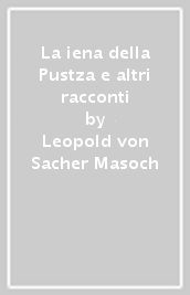 La iena della Pustza e altri racconti