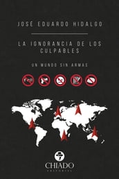 La ignorancia de los culpables. Un mundo sin armas.