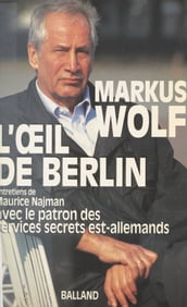L Œil de Berlin : Entretiens de Maurice Najman avec le patron des services secrets est-allemands