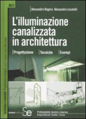 L illuminazione canalizzata in architettura. Progettazione, tecniche, esempi.