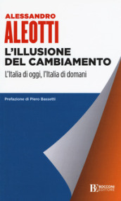 L illusione del cambiamento. L Italia di oggi, l Italia di domani