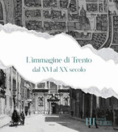 L immagine di Trento dal XVI al XX secolo