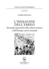 L immagine dell ebreo. Stereotipi antisemiti nella cultura romena e dell Europa centro-orientale