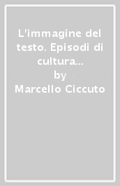 L immagine del testo. Episodi di cultura figurativa nella letteratura italiana