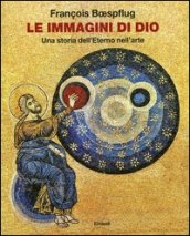 Le immagini di Dio. Una storia dell eterno nell arte