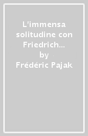 L immensa solitudine con Friedrich Nietzsche e Cesare Pavese