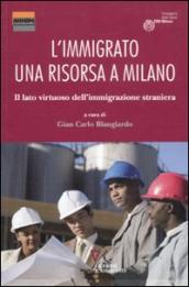 L immigrato: una risorsa a Milano. Il lato virtuoso dell immigrazione straniera