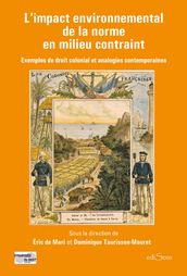 L impact environnemental de la norme en milieu contraint : Exemples de droit colonial et analogies contemporaines