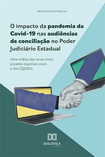 O impacto da pandemia da Covid-19 nas audiências de conciliação no Poder Judiciário Estadual - Bruno Carvalho Pires Leal