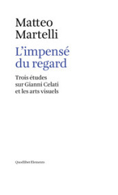 L impensé du regard. Trois études sur Gianni Celati et les arts visuels