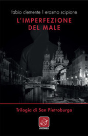 L imperfezione del male. Trilogia di San Pietroburgo