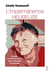 L impermanence heureuse - Comment j ai transformé ma vie avec la philosophie de Prajnanpad