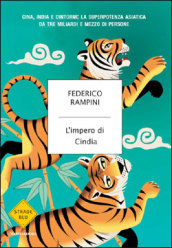 L impero di Cindia. Cina, India e dintorni: la superpotenza asiatica da tre miliardi di persone