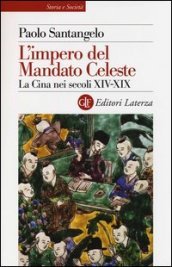 L impero del Mandato Celeste. La Cina nei secoli XIV-XIX