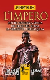 L impero. Sotto un unica spada - Un eroe per Roma - La vendetta dell aquila