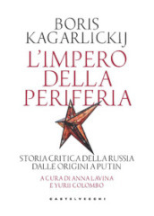 L impero della periferia. Storia critica della Russia dalle origini a Putin