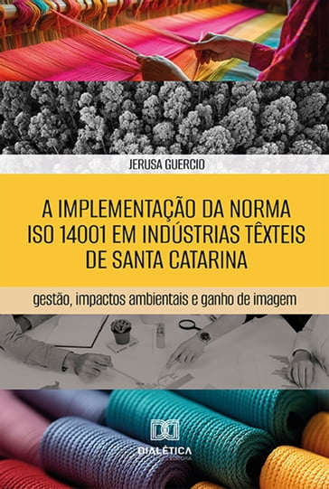 A implementação da norma ISO 14001 em indústrias têxteis de Santa Catarina - Jerusa Guercio