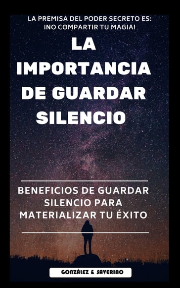 La importancia de guardar silencio Beneficios de guardar silencio para materializar el éxito. - Yeismar González de Saverino