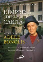 L impresa della carità. Vita e opere di Adele Bonolis