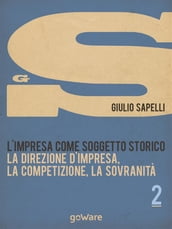 L impresa come soggetto storico. La direzione d impresa, la competizione, la sovranità Vol. 2