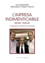 L impresa indimenticabile. Reyer 1995-96. La squadra che battè il suo destino. Ediz. illustrata