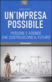 Un impresa possibile. Persone e aziende che costruiscono il futuro