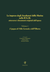Le imprese degli assaltatori della Marina nella II G.M. attraverso i documenti originali dell epoca. 1: L  epopea di Villa Carmela e dell Olterra