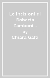 Le incisioni di Roberta Zamboni 2005-2011